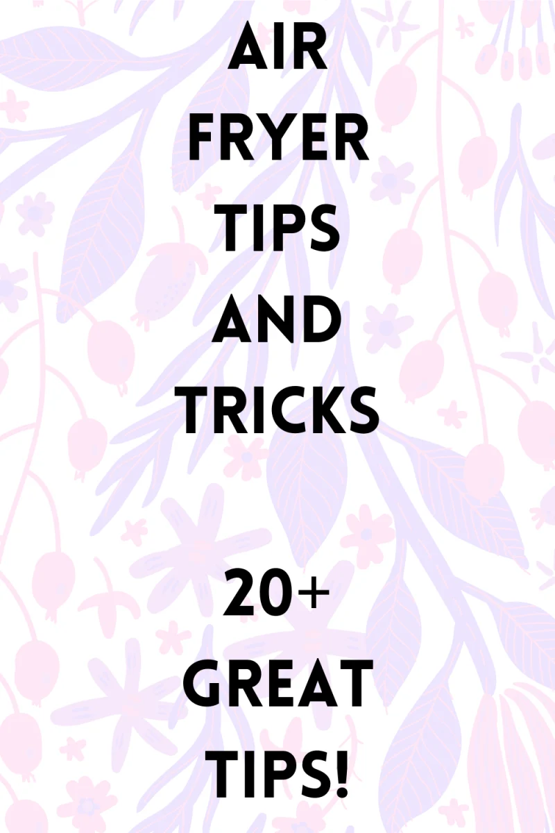 Floral background with text overlay that says air fryer tips and tricks 20+ great tips!